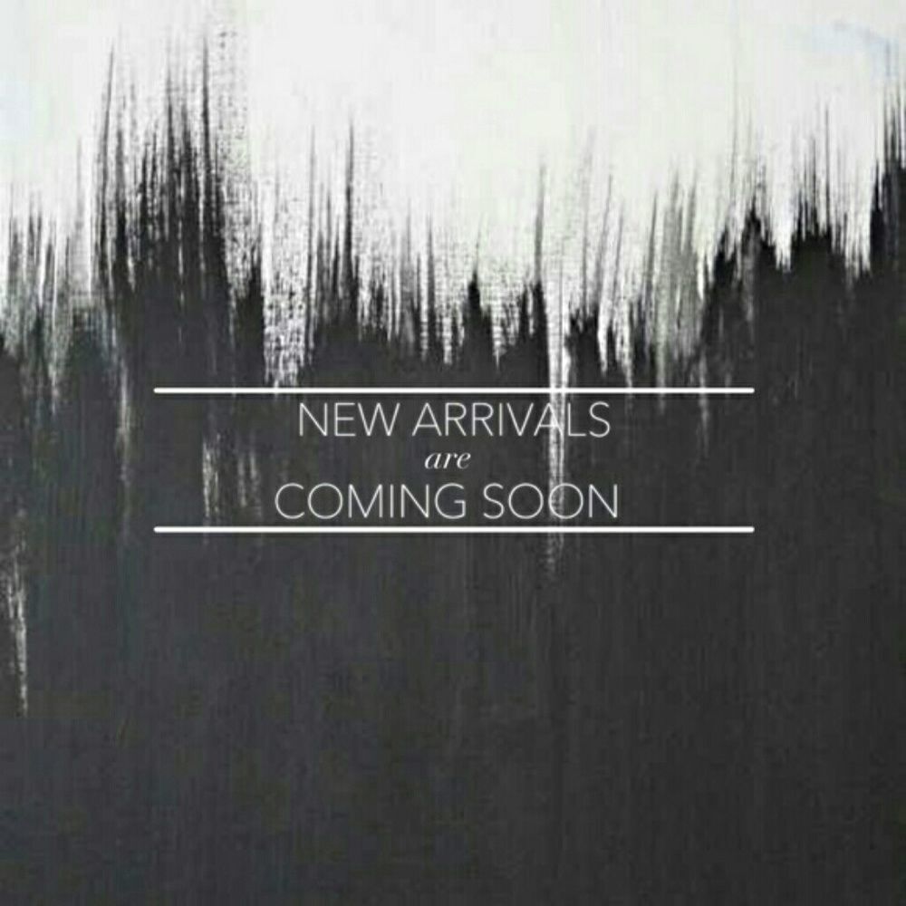 NEW ARRIVALS COMING SOON
